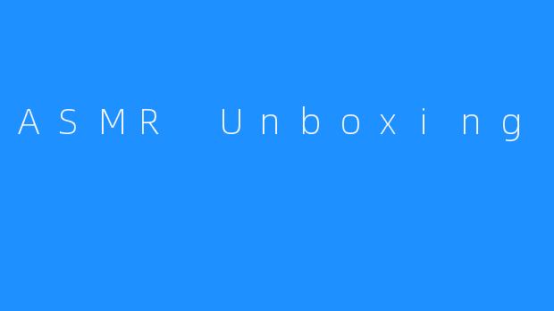 ASMR Unboxing